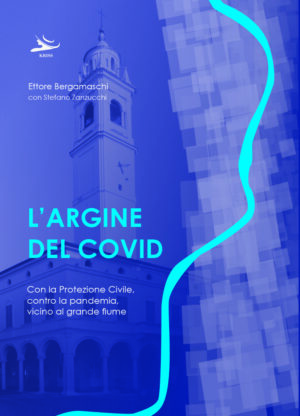 L'Argine del Covid - Con la Protezione Civile, contro la pandemia, vicino al grande fiume
