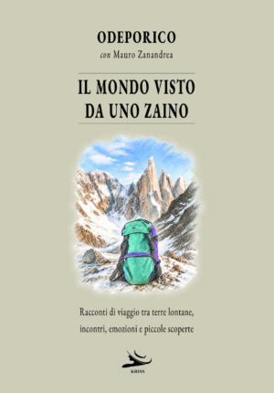 IL MONDO VISTO DA UNO ZAINO - racconti di viaggio tra terre lontane, incontri, emozioni e piccole scoperte